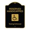 Signmission Designer Series-Reserved Handicapped Towing Enforced Black & Gold, 24" x 18", BG-1824-9769 A-DES-BG-1824-9769 - alternate 1
